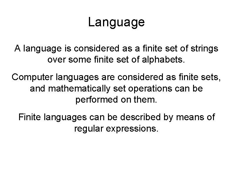 Language A language is considered as a finite set of strings over some finite