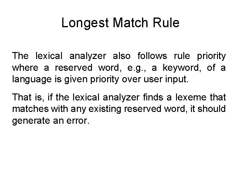 Longest Match Rule The lexical analyzer also follows rule priority where a reserved word,