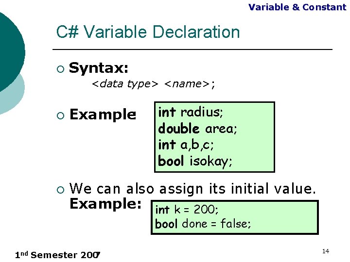 Variable & Constant C# Variable Declaration ¡ Syntax: <data type> <name>; ¡ ¡ Example: