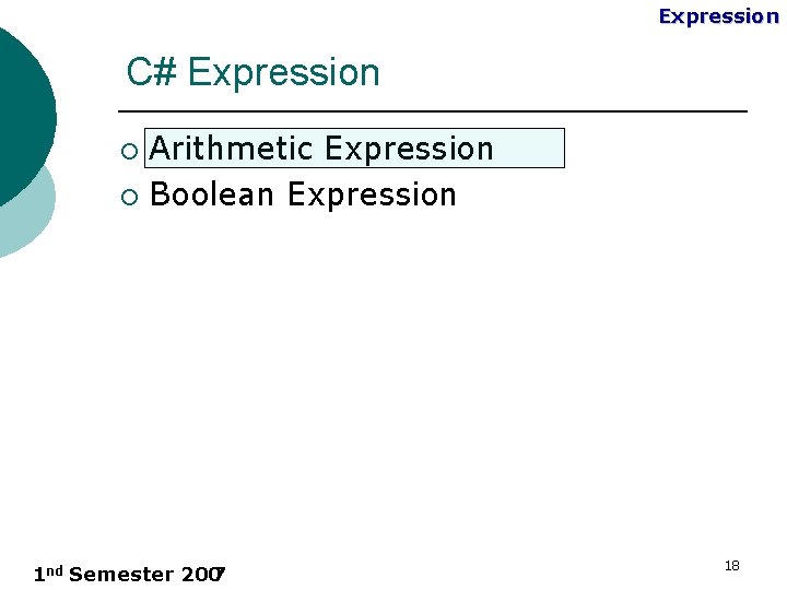 Expression C# Expression Arithmetic Expression ¡ Boolean Expression ¡ 1 nd Semester 200 7