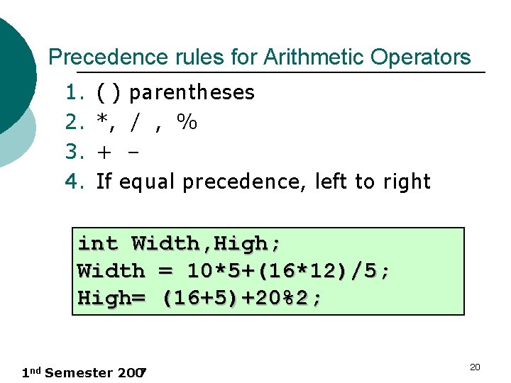 Precedence rules for Arithmetic Operators 1. 2. 3. 4. ( ) parentheses *, /