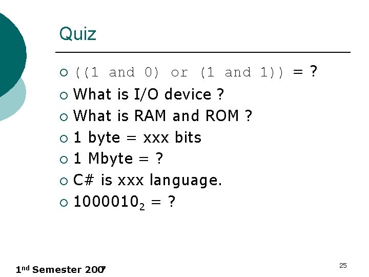 Quiz ¡ ((1 and 0) or (1 and 1)) = ? What is I/O
