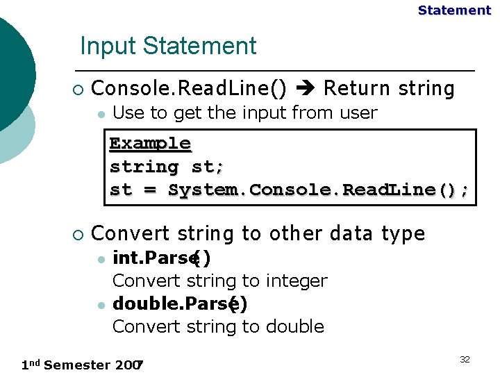 Statement Input Statement ¡ Console. Read. Line() Return string l Use to get the