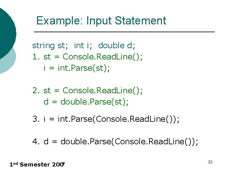 Example: Input Statement string st; int i; double d; 1. st = Console. Read.