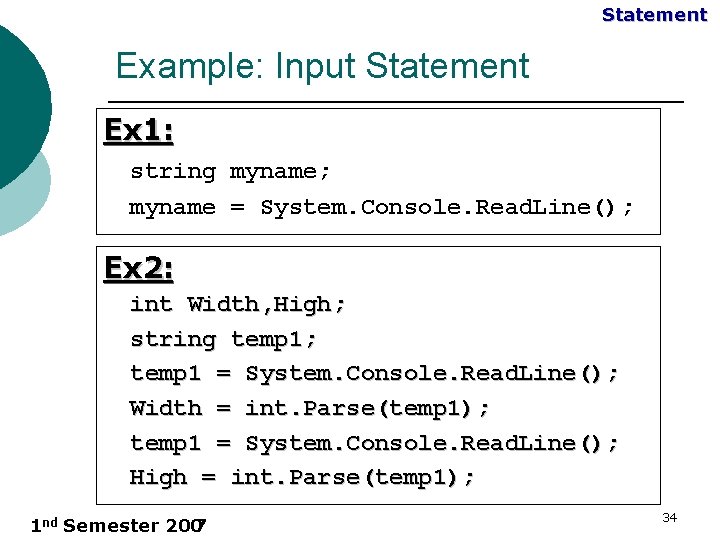 Statement Example: Input Statement Ex 1: string myname; myname = System. Console. Read. Line();