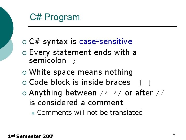 C# Program C# syntax is case-sensitive ¡ Every statement ends with a semicolon ;