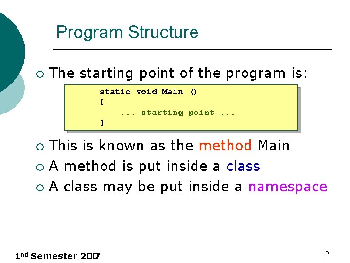 Program Structure ¡ The starting point of the program is: static void Main ()