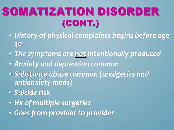 SOMATIZATION DISORDER (CONT. ) • History of physical complaints begins before age 30 •