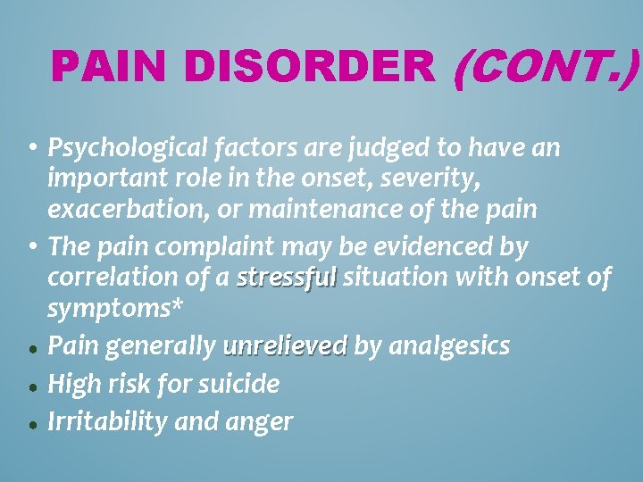 PAIN DISORDER (CONT. ) • Psychological factors are judged to have an important role