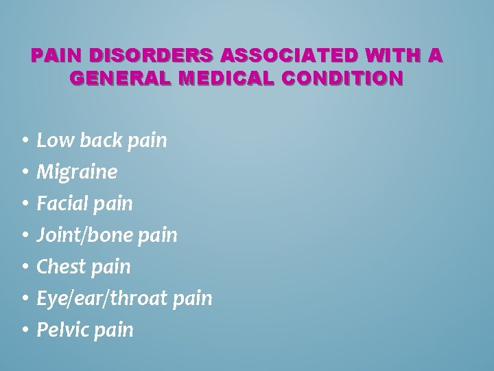 PAIN DISORDERS ASSOCIATED WITH A GENERAL MEDICAL CONDITION • • Low back pain Migraine