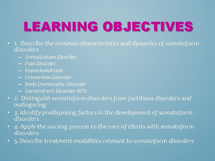 LEARNING OBJECTIVES • 1. Describe the common characteristics and dynamics of somatoform disorders –