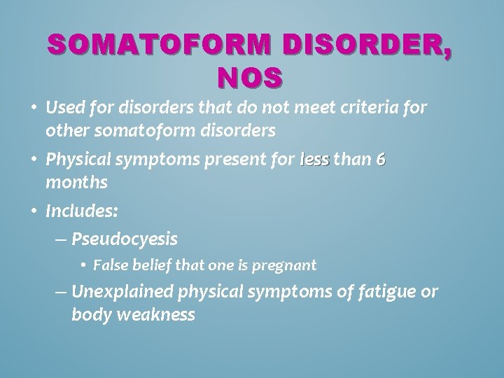 SOMATOFORM DISORDER, NOS • Used for disorders that do not meet criteria for other