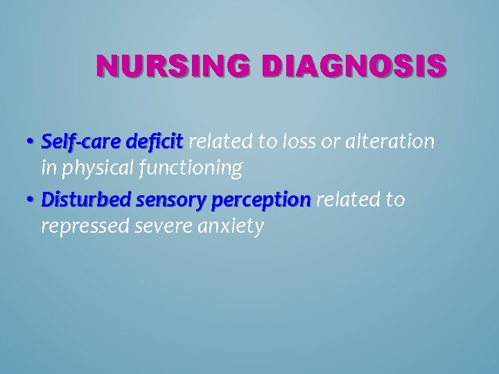 NURSING DIAGNOSIS • Self-care deficit related to loss or alteration in physical functioning •