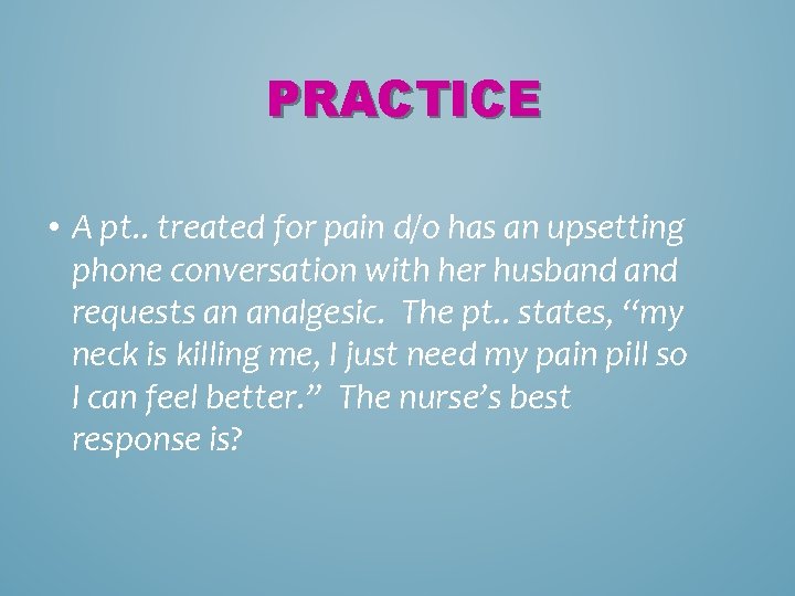 PRACTICE • A pt. . treated for pain d/o has an upsetting phone conversation