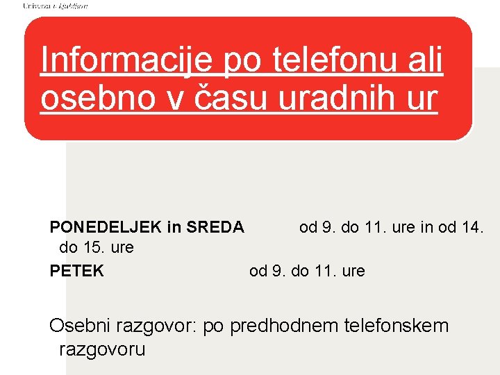 Informacije po telefonu ali osebno v času uradnih ur PONEDELJEK in SREDA od 9.