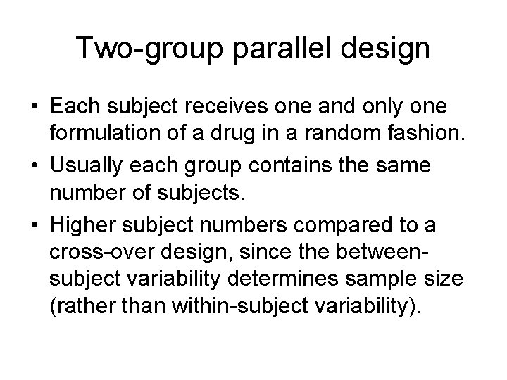 Two-group parallel design • Each subject receives one and only one formulation of a