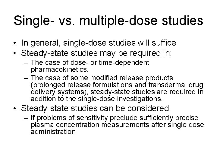 Single- vs. multiple-dose studies • In general, single-dose studies will suffice • Steady-state studies