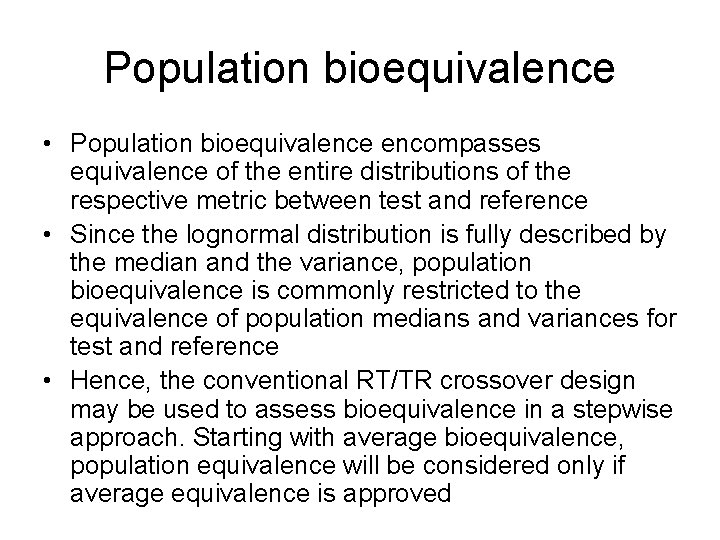 Population bioequivalence • Population bioequivalence encompasses equivalence of the entire distributions of the respective