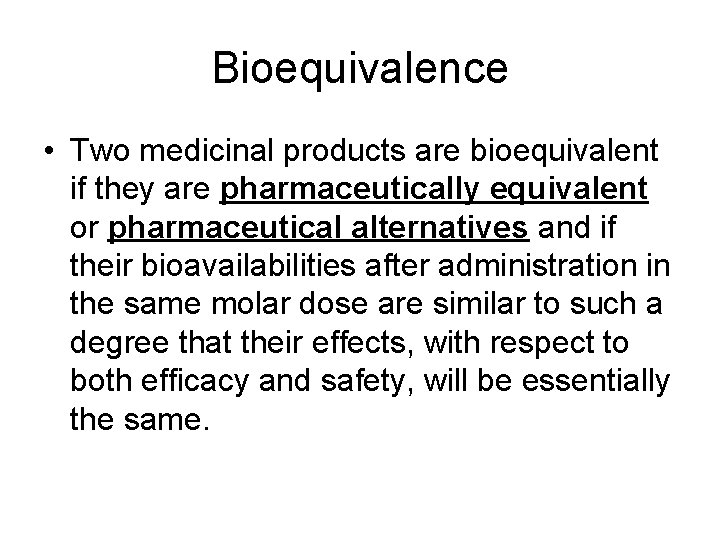 Bioequivalence • Two medicinal products are bioequivalent if they are pharmaceutically equivalent or pharmaceutical