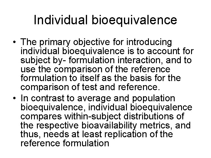 Individual bioequivalence • The primary objective for introducing individual bioequivalence is to account for Individual bioequivalence • The primary objective for introducing individual bioequivalence is to account for