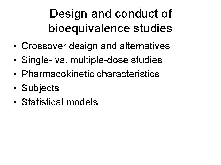 Design and conduct of bioequivalence studies • • • Crossover design and alternatives Single-