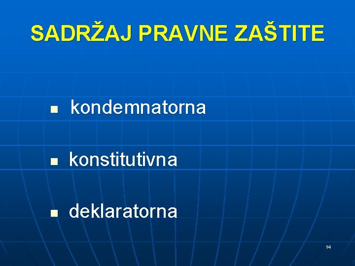 SADRŽAJ PRAVNE ZAŠTITE n kondemnatorna n konstitutivna n deklaratorna 14 