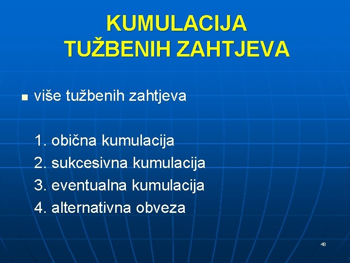 KUMULACIJA TUŽBENIH ZAHTJEVA n više tužbenih zahtjeva 1. obična kumulacija 2. sukcesivna kumulacija 3.