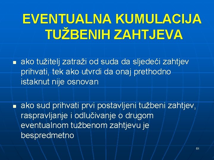 EVENTUALNA KUMULACIJA TUŽBENIH ZAHTJEVA n n ako tužitelj zatraži od suda da sljedeći zahtjev