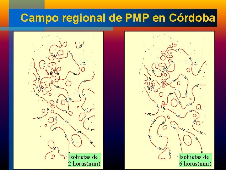 Campo regional de PMP en Córdoba Isohietas de 2 horas(mm) Isohietas de 6 horas(mm)