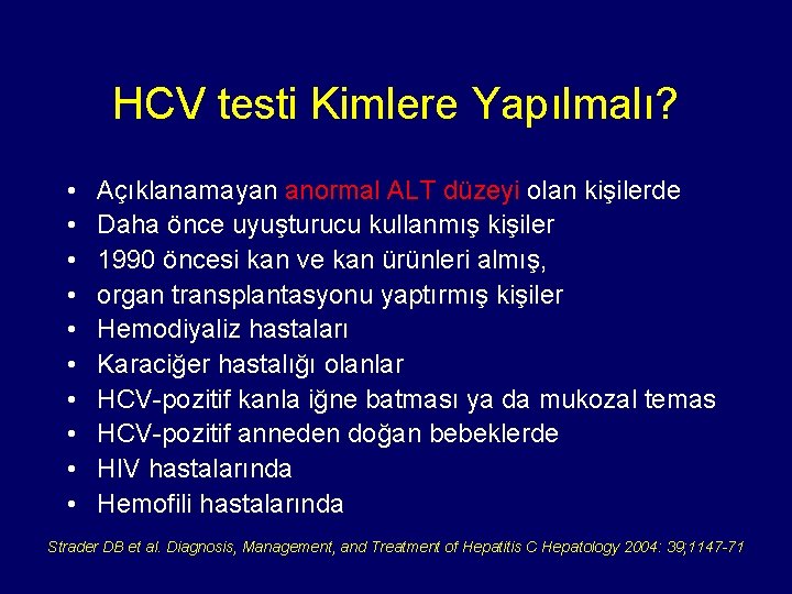 HCV testi Kimlere Yapılmalı? • • • Açıklanamayan anormal ALT düzeyi olan kişilerde Daha