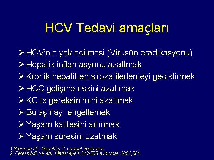 HCV Tedavi amaçları Ø HCV’nin yok edilmesi (Virüsün eradikasyonu) Ø Hepatik inflamasyonu azaltmak Ø