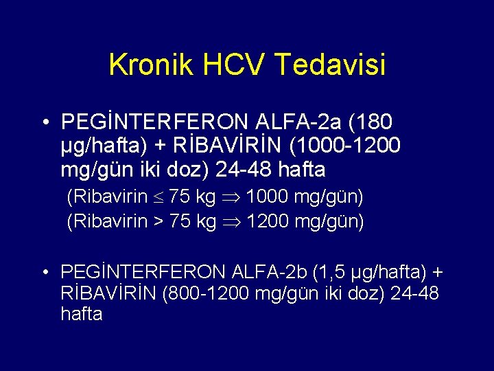 Kronik HCV Tedavisi • PEGİNTERFERON ALFA-2 a (180 µg/hafta) + RİBAVİRİN (1000 -1200 mg/gün