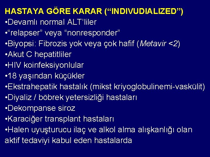 HASTAYA GÖRE KARAR (“INDIVUDIALIZED”) • Devamlı normal ALT’liler • “relapser” veya “nonresponder” • Biyopsi: