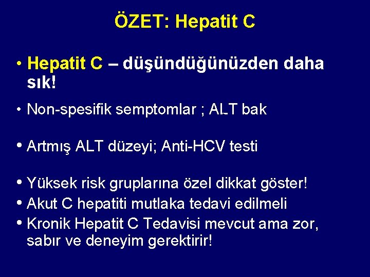 ÖZET: Hepatit C • Hepatit C – düşündüğünüzden daha sık! • Non-spesifik semptomlar ;