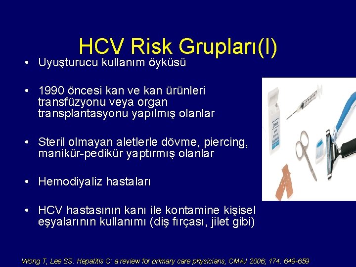 HCV Risk Grupları(I) • Uyuşturucu kullanım öyküsü • 1990 öncesi kan ve kan ürünleri