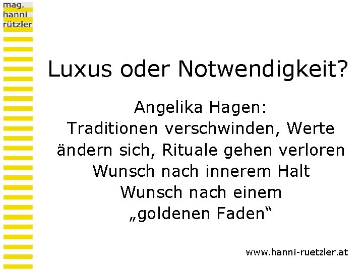 Luxus oder Notwendigkeit? Angelika Hagen: Traditionen verschwinden, Werte ändern sich, Rituale gehen verloren Wunsch