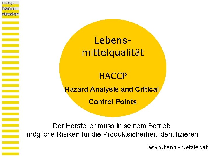 Lebensmittelqualität HACCP Hazard Analysis and Critical Control Points Der Hersteller muss in seinem Betrieb