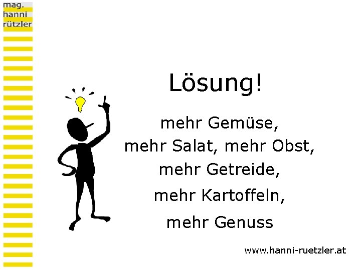 Lösung! mehr Gemüse, mehr Salat, mehr Obst, mehr Getreide, mehr Kartoffeln, mehr Genuss www.