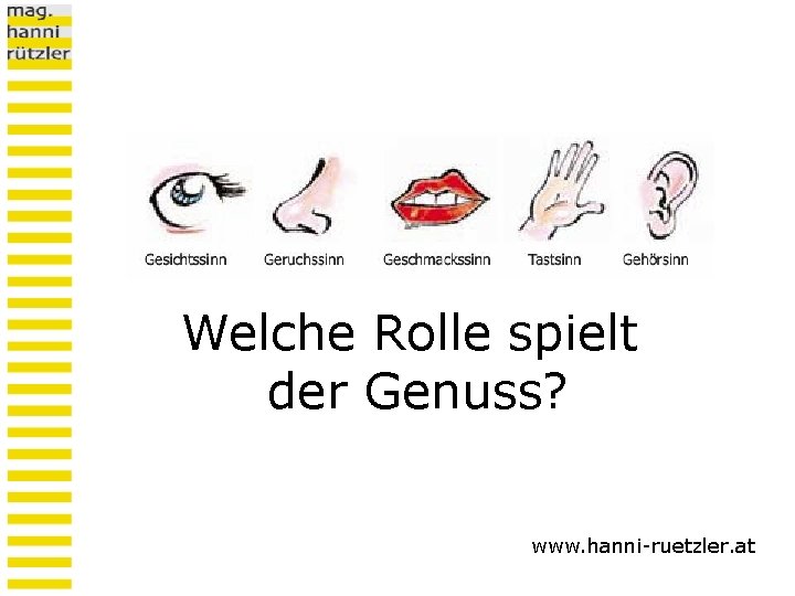 Welche Rolle spielt der Genuss? www. hanni-ruetzler. at 