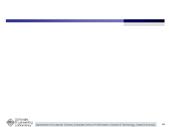 Department of Computer Science, Graduate School of Information Science & Technology, Osaka University 41
