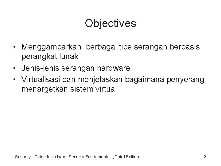 Objectives • Menggambarkan berbagai tipe serangan berbasis perangkat lunak • Jenis-jenis serangan hardware •