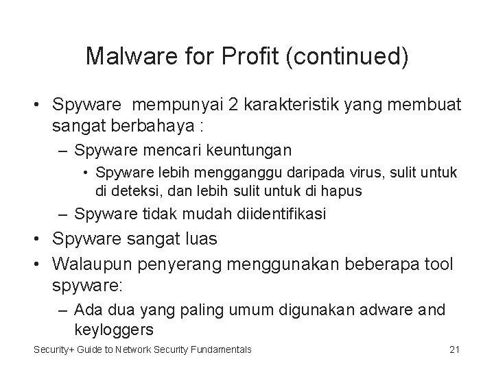Malware for Profit (continued) • Spyware mempunyai 2 karakteristik yang membuat sangat berbahaya :