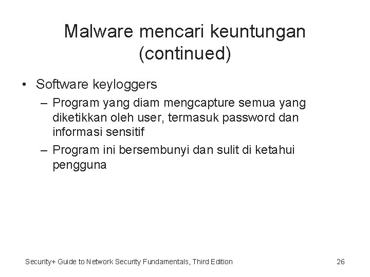 Malware mencari keuntungan (continued) • Software keyloggers – Program yang diam mengcapture semua yang