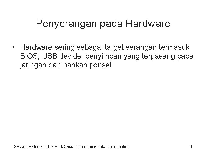 Penyerangan pada Hardware • Hardware sering sebagai target serangan termasuk BIOS, USB devide, penyimpan