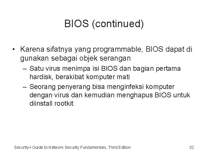 BIOS (continued) • Karena sifatnya yang programmable, BIOS dapat di gunakan sebagai objek serangan