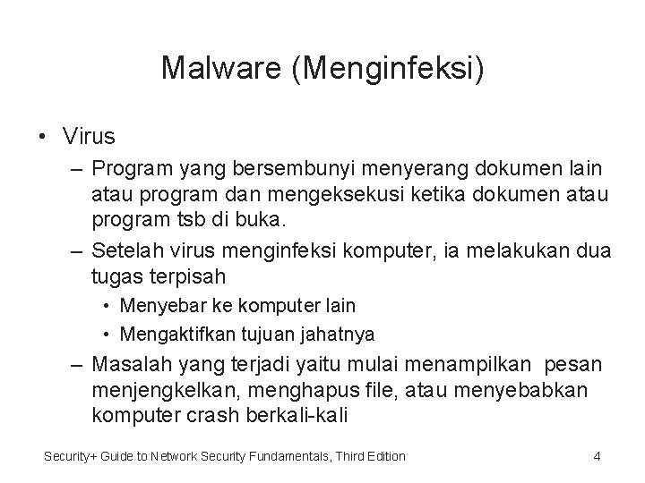Malware (Menginfeksi) • Virus – Program yang bersembunyi menyerang dokumen lain atau program dan