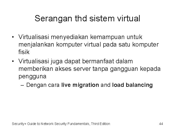 Serangan thd sistem virtual • Virtualisasi menyediakan kemampuan untuk menjalankan komputer virtual pada satu