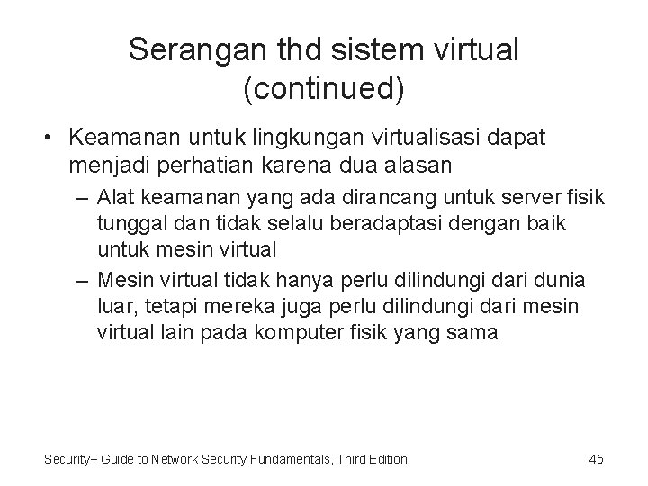 Serangan thd sistem virtual (continued) • Keamanan untuk lingkungan virtualisasi dapat menjadi perhatian karena