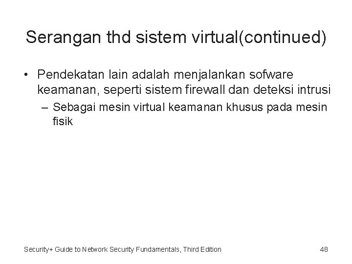 Serangan thd sistem virtual(continued) • Pendekatan lain adalah menjalankan sofware keamanan, seperti sistem firewall