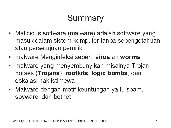 Summary • Malicious software (malware) adalah software yang masuk dalam sistem komputer tanpa sepengetahuan